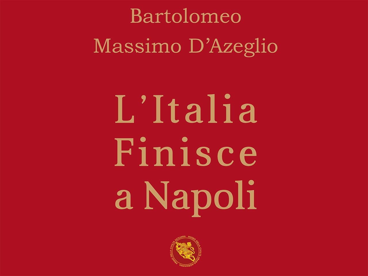"l'Italia finisce a Napoli" il libro dello scrittore valdericino Bartolomeo Massimo D'azeglio.