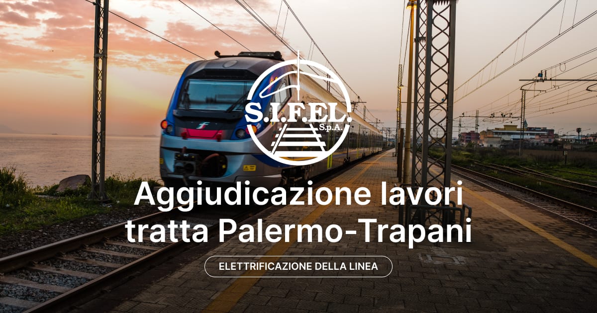 Elettrificazione, progettazione esecutiva e lavori. Appalto da 37 milioni per la tratta Palermo-Trapani